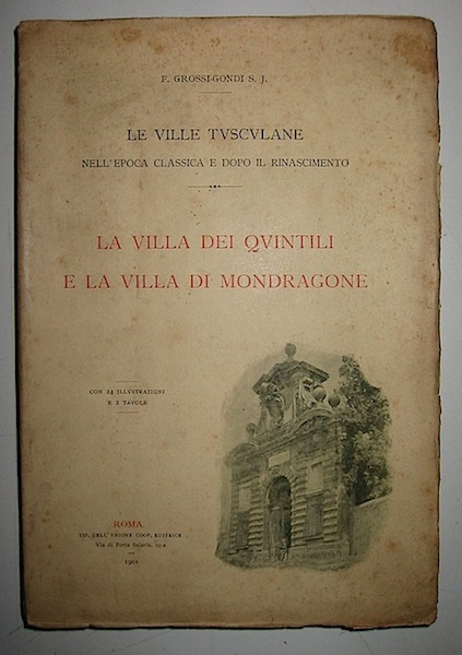 Grossi-Gondi Felice Le ville Tusculane nell'epoca classica e dopo il Rinascimento. La villa dei Quintili e la villa di Mondragone 1901 Roma